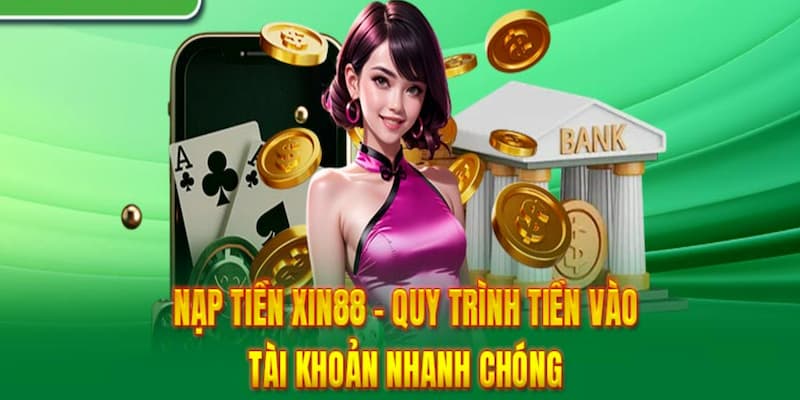 Điều kiện để nạp tiền vào Xin88 Thành công người chơi cần biết