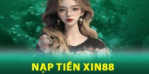 Hướng Dẫn Nạp Tiền Xin88 - Quy Trình Đơn Giản và An Toàn